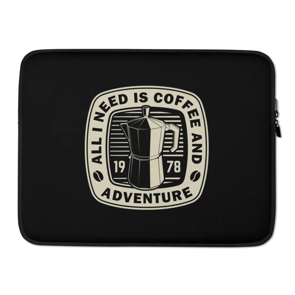 All I Need Is Coffee And Adventure Laptop Sleeve