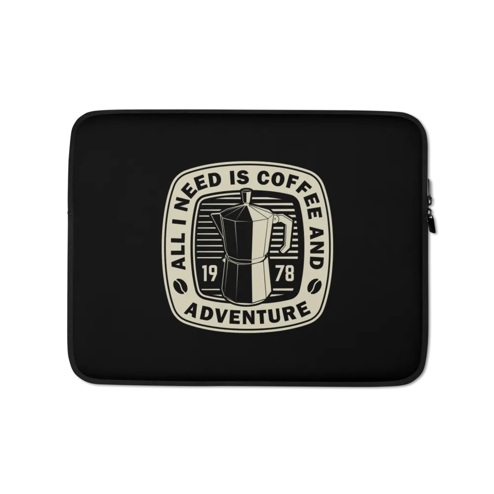 All I Need Is Coffee And Adventure Laptop Sleeve