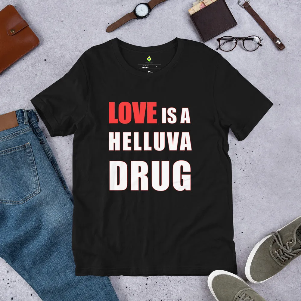 Love is a Helluva Drug T-shirt (D)