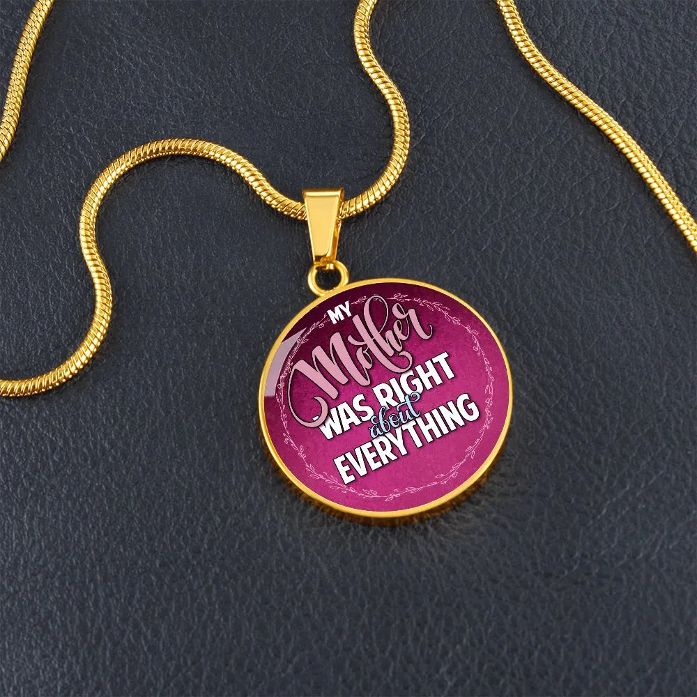 My Mother was Right About Everything Round Pendant Necklace (Optional Engraving)