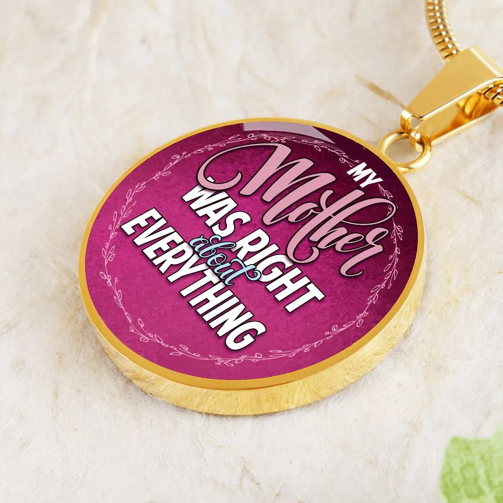 My Mother was Right About Everything Round Pendant Necklace (Optional Engraving)