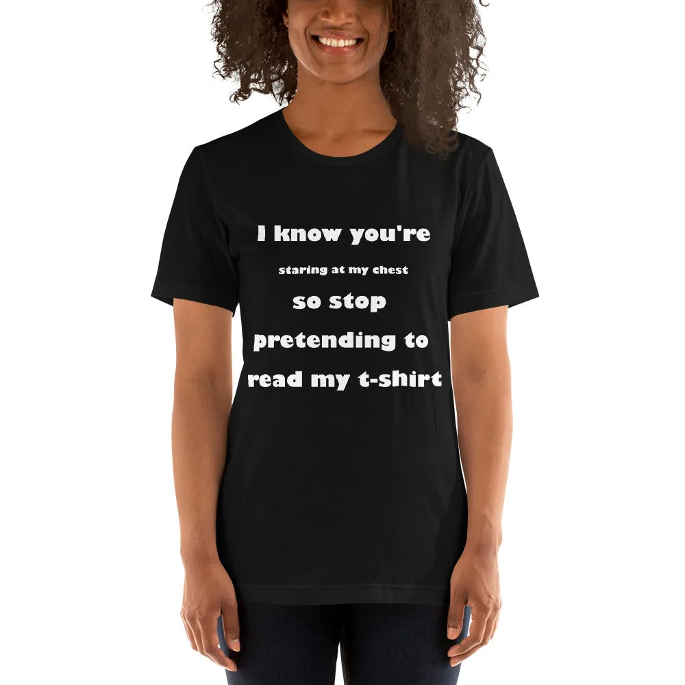 Short-Sleeve Unisex T-Shirt - Stop Staring At My Chest (D)